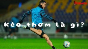 Kèo thơm là gì? Làm sao để nhận biết kèo thơm trong quá trình đặt cược